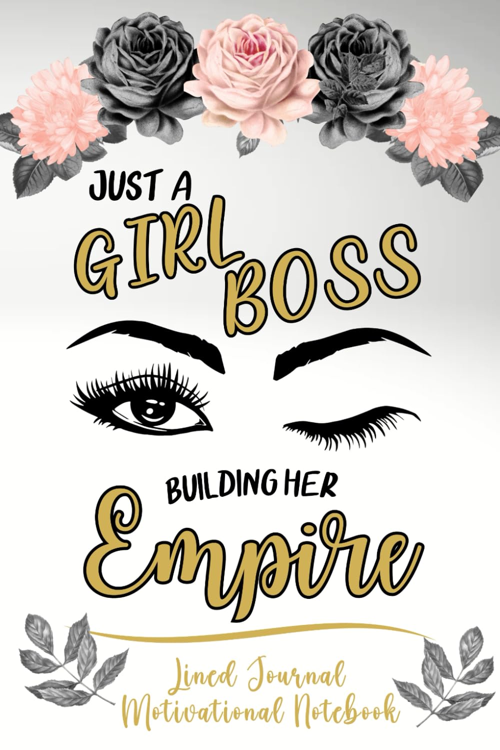 Motivational Notebook - Just A Girl Boss Building Her Empire: Lined Journal